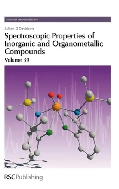 Spectroscopic Properties of Inorganic and Organometallic Compounds: Volume 39 by Keith B. Dillon, G. Davidson