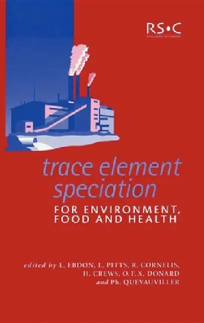Trace Element Speciation for Environment, Food and Health by L. Ebdon, L. Pitts, R. Cornelis