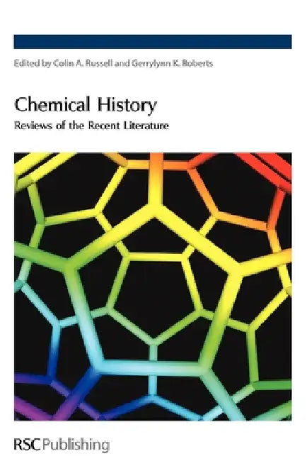 Chemical History: Reviews of the Recent Literature by Gerrylyn K. Roberts, Colin A. Russell