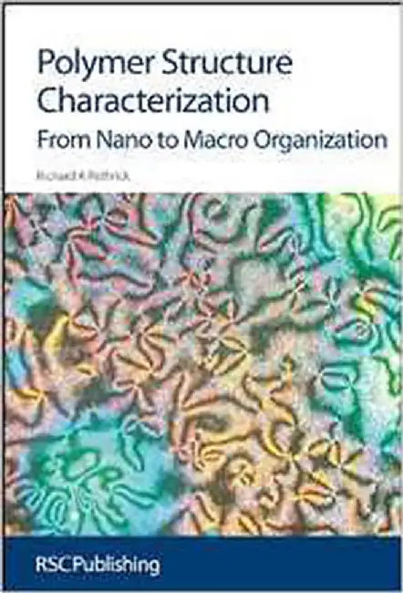Polymer Structure Characterization: From Nano to Macro Organization by Richard A Pethrick