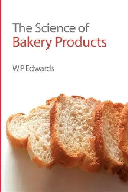 Science of Bakery Products by William P. Edwards