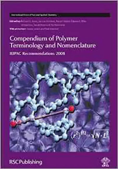 Compendium Of Polymer Terminology And Nomenclature: IUPAC Recommendations 2008 by Richard G. Jones, Others