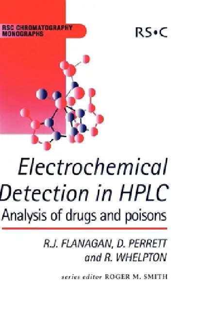 Electrochemical Detection in HPLC: Analysis of Drugs and Poisons by Roger M. Smith, Robert J. Flanagan, David Perrett