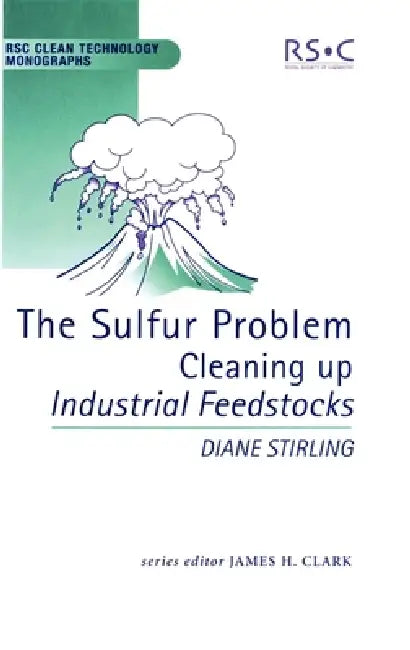 Sulfur Problem: Cleaning Up Industrial Feedstocks by James H. Clark, Diane Stirling, M. J. Braithwaite
