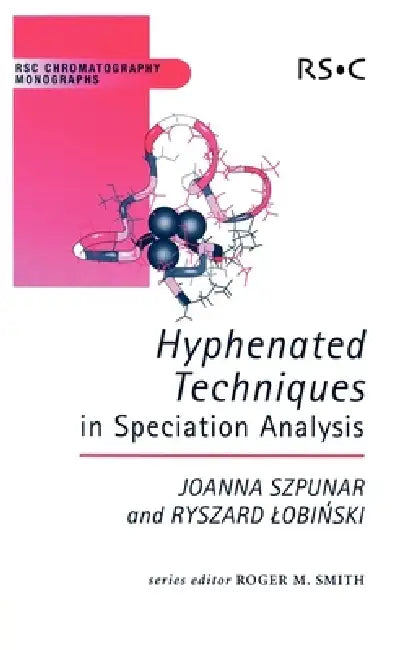 Hyphenated Techniques in Speciation Analysis by Roger M. Smith, Ryszard Lobinski, Joanna Szpunar