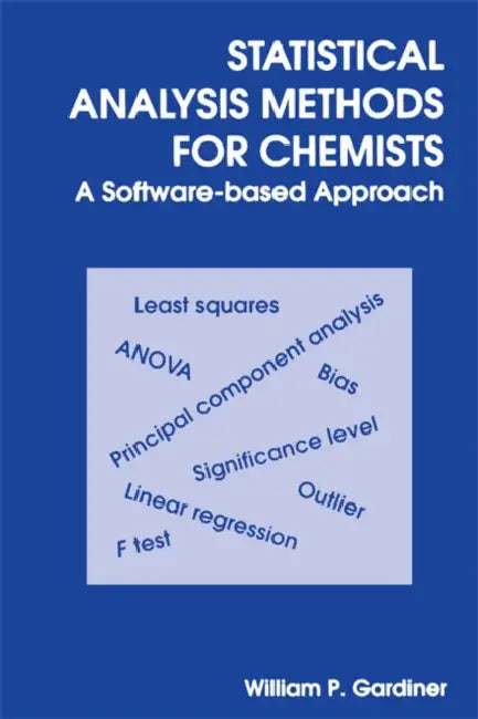 Statistical Analysis Methods for Chemists: A Software Based Approach by William P. Gardiner