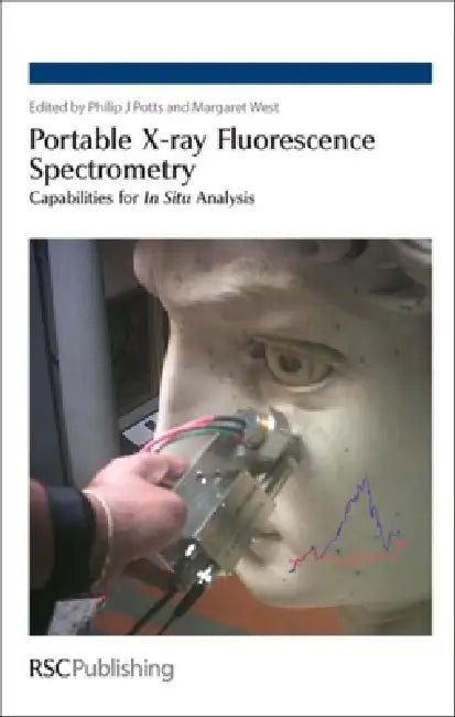 Portable X-Ray Fluorescence Spectrometry: Capabilities for in Situ Analysis by Philip J. Potts, Margaret West, George Fraser