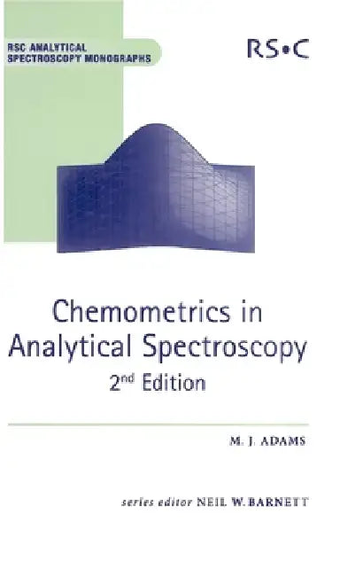Chemometrics in Analytical Spectroscopy by Neil W. Barnett, Mike J. Adams