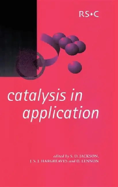 Catalysis in Application by D. Lennon, Justin Hargreaves, S. David Jackson