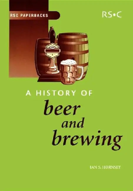 History of Beer and Brewing by Ian S. Hornsey