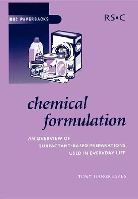 Chemical Formulation: An Overview of Surfactant Based Chemical Preparations Used in Everyday Life by Tony Hargreaves