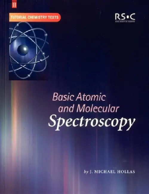 Basic Atomic and Molecular Spectroscopy by J. Michael Hollas