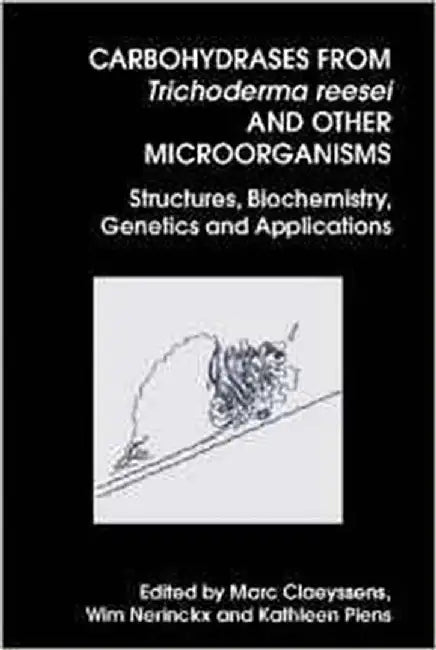 Carbohydrases From Trichoderma Reesei And Other Microorganisms: Structures, Biochemistry, Genetics and Applications by M. Claeyssens
