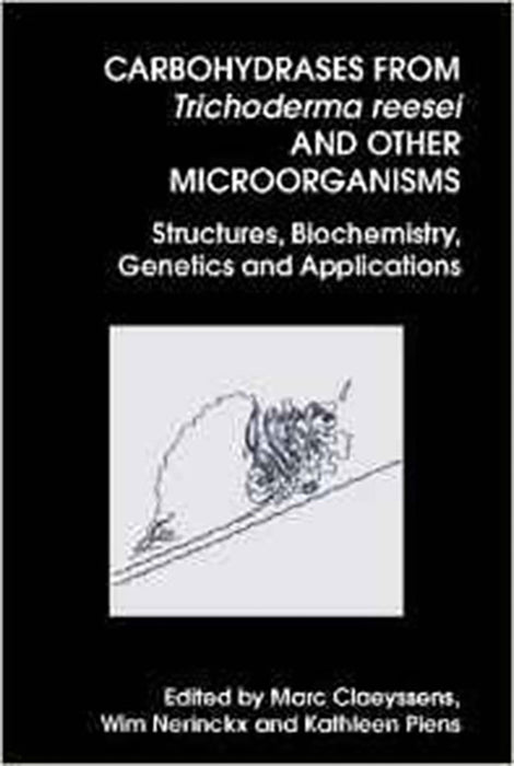 Carbohydrases From Trichoderma Reesei And Other Microorganisms: Structures, Biochemistry, Genetics and Applications