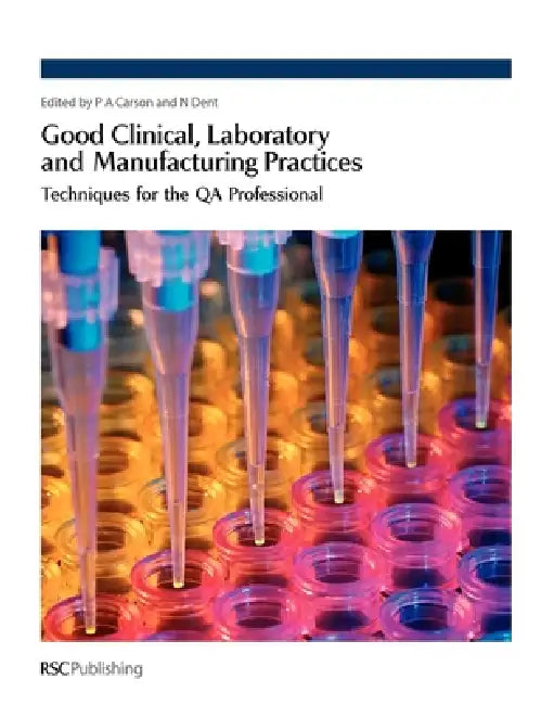 Good Clinical, Laboratory and Manufacturing Practices: Techniques for the Qa Professional by Fergus Sweeney, Philip Carson, Nigel Dent
