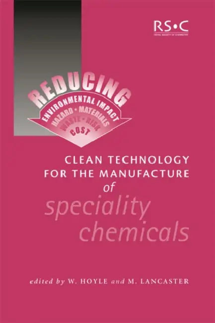 Clean Technology for the Manufacture of Speciality Chemicals by W. Hoyle, Mike Lancaster