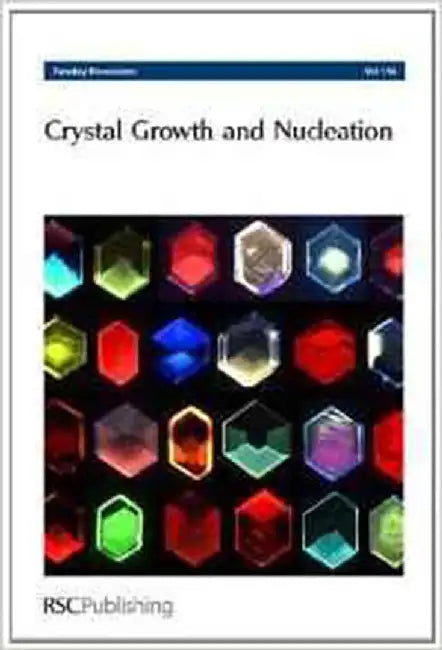Crystal Growth And Nucleation: Faraday Discussion No. 136 by University College London