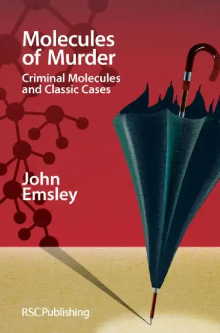 Molecules Of Murder: Criminal Molecules and Classic Murders by John Emsley