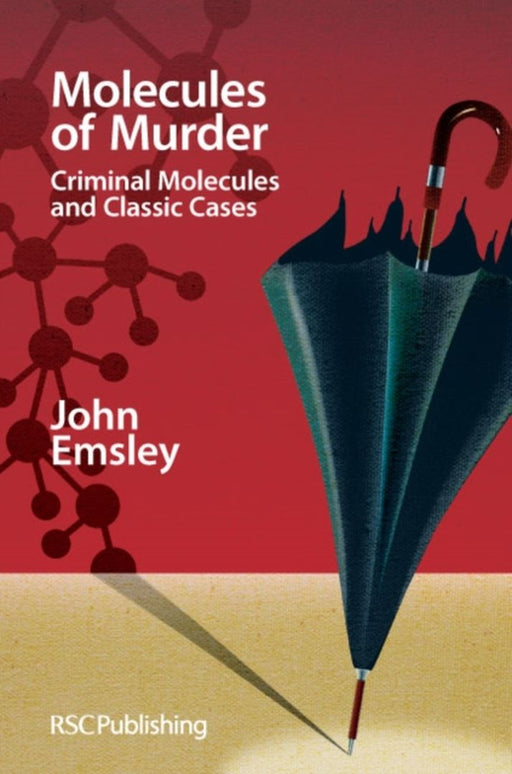 Molecules Of Murder: Criminal Molecules and Classic Murders by John Emsley