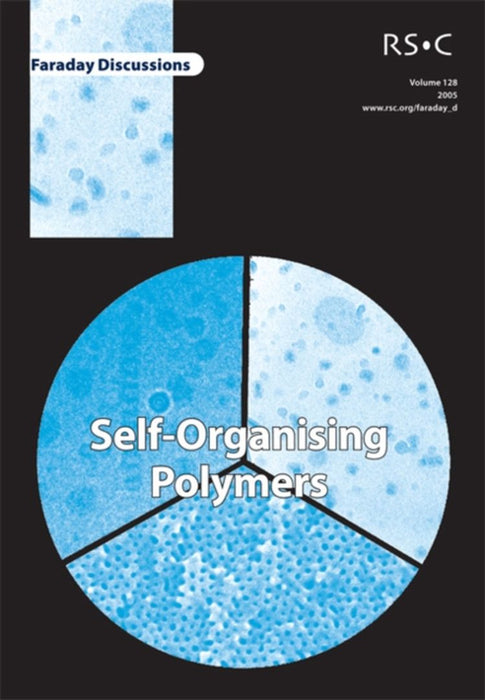 Self-Organising Polymers: Faraday Discussion by Royal Society Of Chemistry