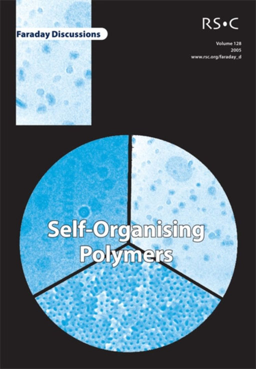 Self-Organising Polymers: Faraday Discussion by Royal Society Of Chemistry