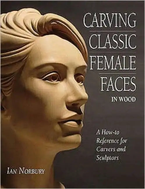 Carving Classic Female Faces in Wood by Ian Norbury