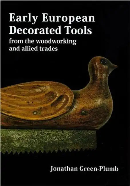 Early European Decorated Tools: From the Woodworking and Allied Trades by Jonathan Green-Plumb