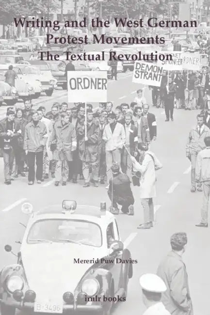 Writing and the West German Protest Movements: The Textual Revolution by Mererid Puw Davies