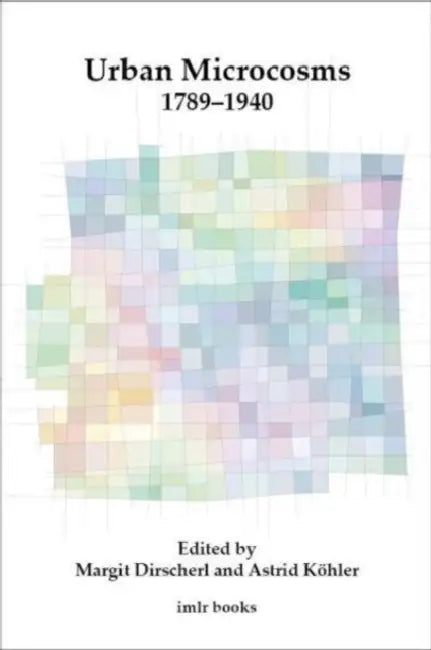 Urban Microcosms 1789-1940 by Margit Dirscherl, Astrid Köhler