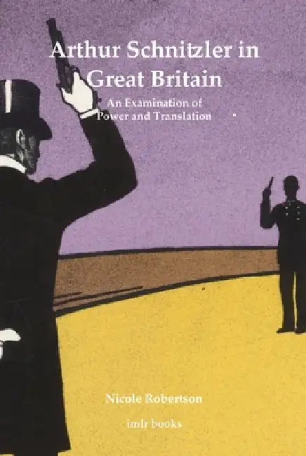 Arthur Schnitzler in Great Britain: An Examination of Power and Translation by Nicole Robertson