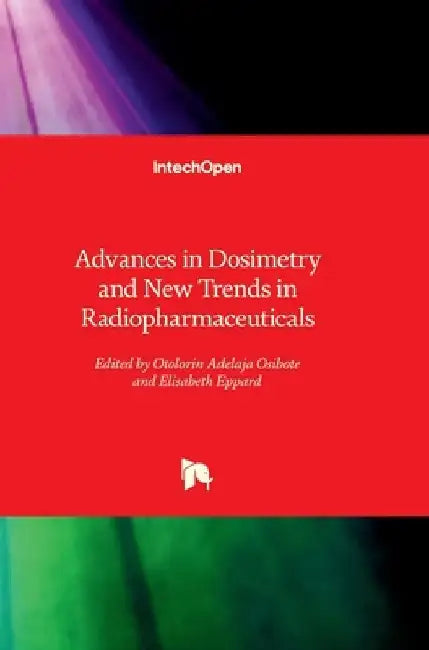 Advances in Dosimetry and New Trends in Radiopharmaceuticals by Elisabeth Eppard