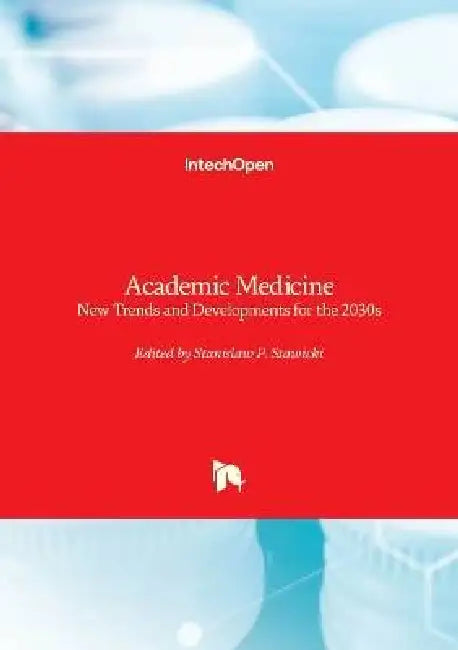 Academic Medicine - New Trends and Developments for the 2030s: New Trends and Developments for the 2030s by Stanislaw P. Stawicki