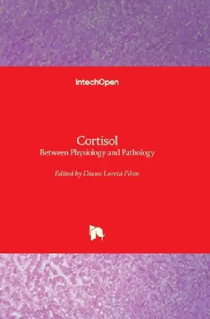 Cortisol - Between Physiology and Pathology by Diana Loreta Păun