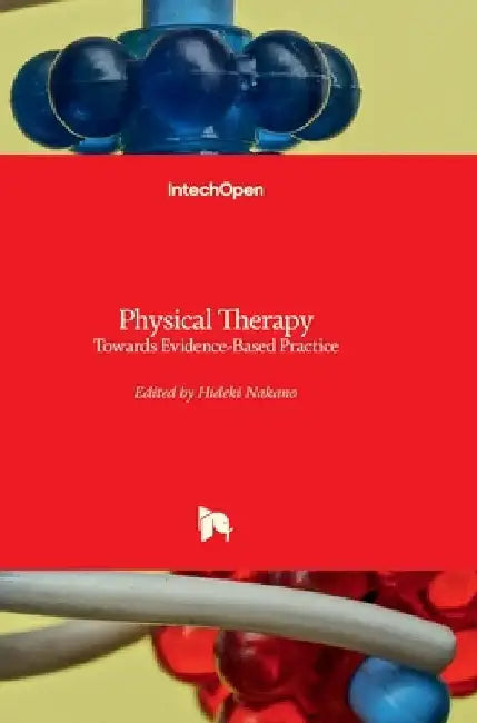 Physical Therapy - Towards Evidence-Based Practice: Towards Evidence-Based Practice by Hideki Nakano