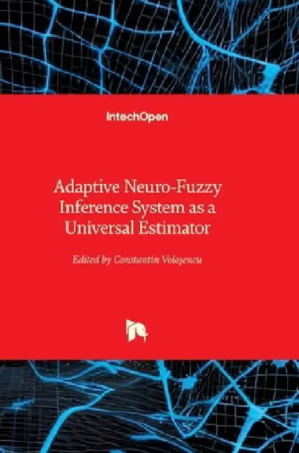 Adaptive Neuro-Fuzzy Inference System as a Universal Estimator by Constantin Voloşencu