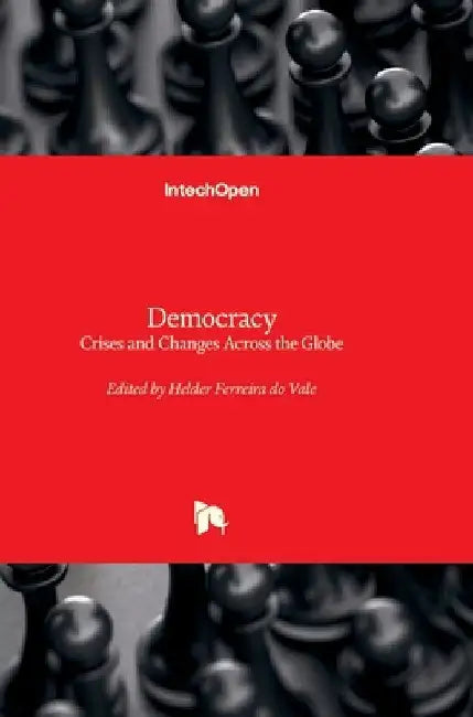 Democracy - Crises and Changes Across the Globe by Helder Ferreira Do Vale