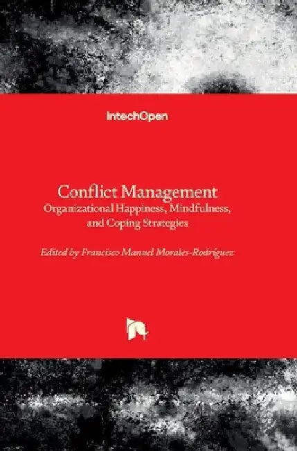 Conflict Management - Organizational Happiness, Mindfulness, and Coping Strategies: Organizational Happiness, Mindfulness, and Coping Strategies by Francisco Manuel Morales-Rodríguez