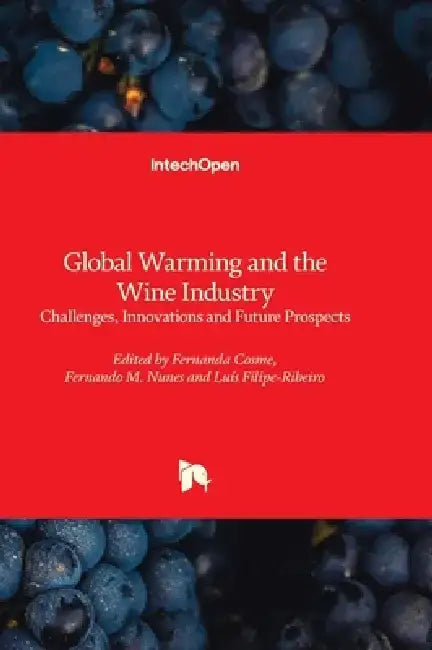 Global Warming and the Wine Industry - Challenges, Innovations and Future Prospects by Fernanda Cosme