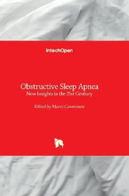 Obstructive Sleep Apnea - New Insights in the 21st Century: New Insights in the 21st Century by Marco Carotenuto