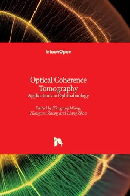 Optical Coherence Tomography - Applications in Ophthalmology: Applications in Ophthalmology by Xiaogang Wang