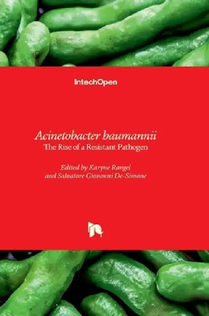 Acinetobacter baumannii - The Rise of a Resistant Pathogen: The Rise of a Resistant Pathogen by Karyne Rangel