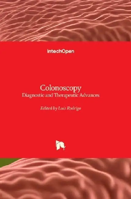 Colonoscopy - Diagnostic and Therapeutic Advances: Diagnostic and Therapeutic Advances by Luis Rodrigo