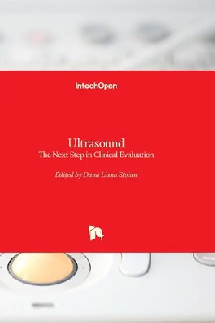 Ultrasound - The Next Step in Clinical Evaluation: The Next Step in Clinical Evaluation by Dana Stoian