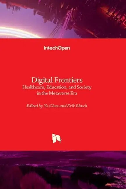 Digital Frontiers - Healthcare, Education, and Society in the Metaverse Era by Yu Chen