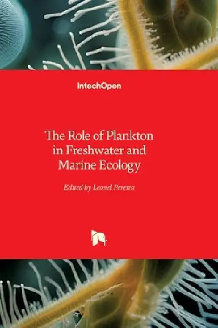The Role of Plankton in Freshwater and Marine Ecology by Leonel Pereira