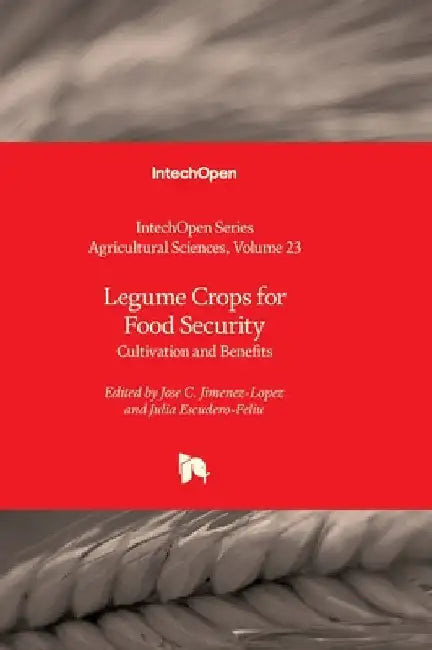 Legume Crops for Food Security - Cultivation and Benefits: Cultivation and Benefits by Grichar, W. James