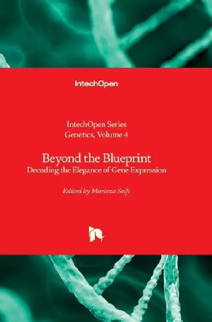 Beyond the Blueprint - Decoding the Elegance of Gene Expression: Decoding the Elegance of Gene Expression by Kenji Ikehara