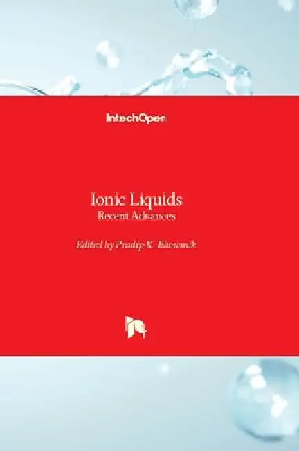 Ionic Liquids - Recent Advances: Recent Advances by Pradip K. Bhowmik