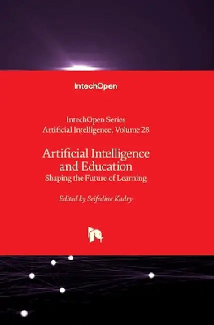 Artificial Intelligence and Education - Shaping the Future of Learning: Shaping the Future of Learning by Seifedine Kadry