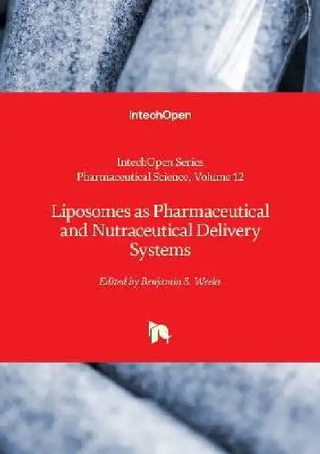 Liposomes as Pharmaceutical and Nutraceutical Delivery Systems by Rosario Pignatello, Benjamin S. Weeks